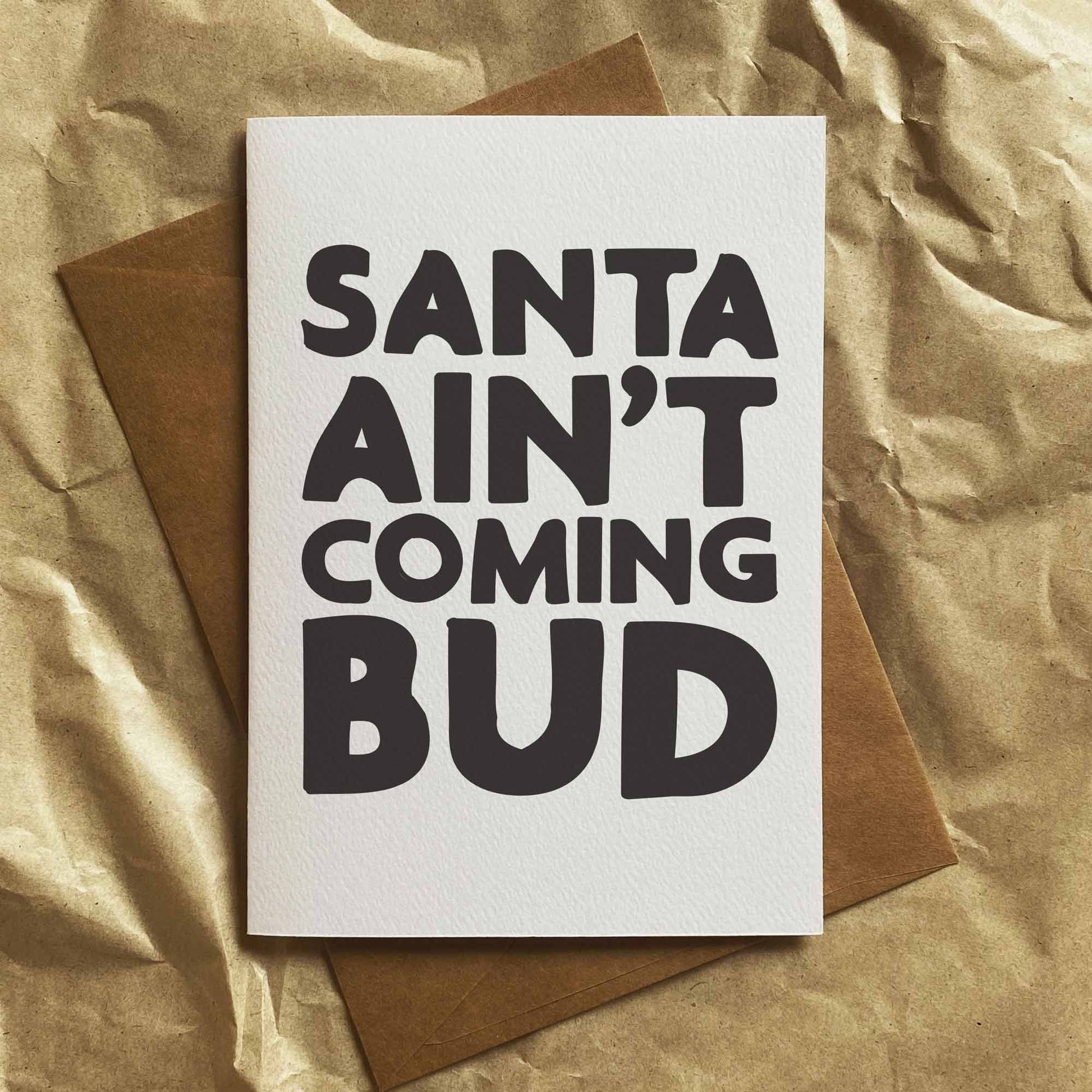 Funny Christmas Card - Santa Ain't Coming Bud - Black And White Designer Greeting Card By Sheridan Eveline