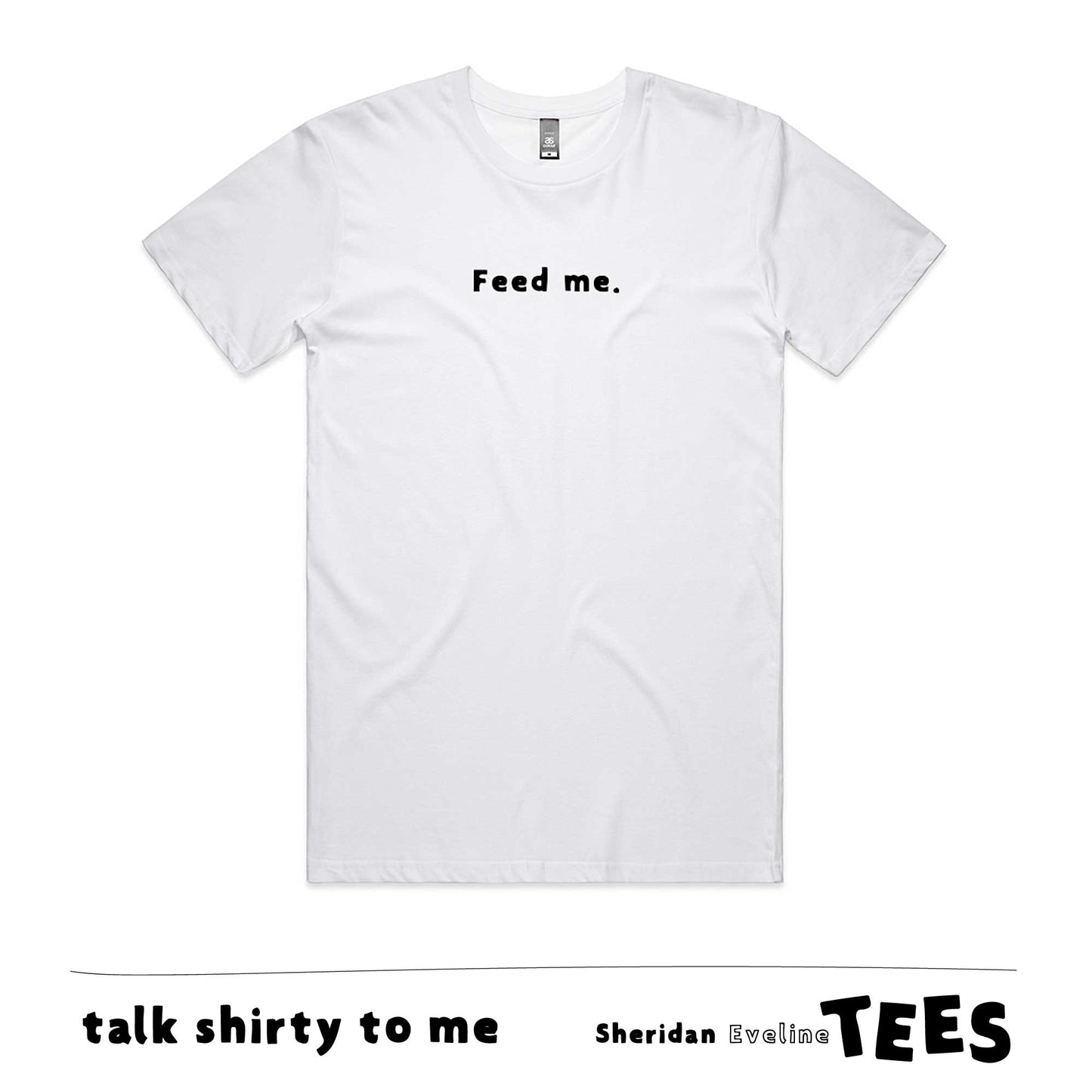 Feed Me - Unisex Tee