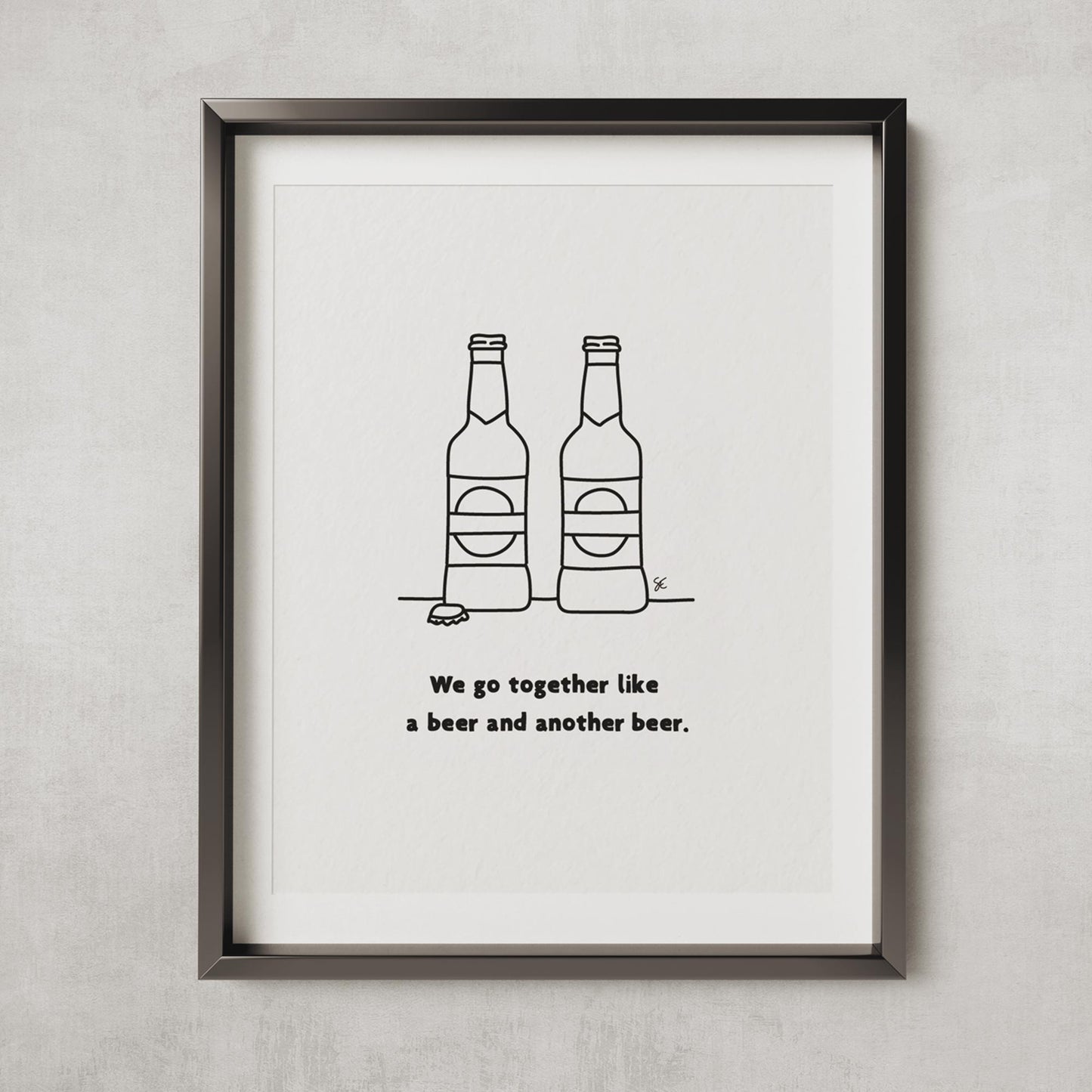 We Go Together Like Beer & Beer - Beer Lovers Print Gift A3 Size